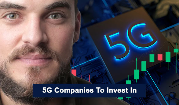 5G Companies to Invest In 2022