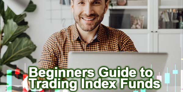 Beginners Guide to Trading Index Funds 2025