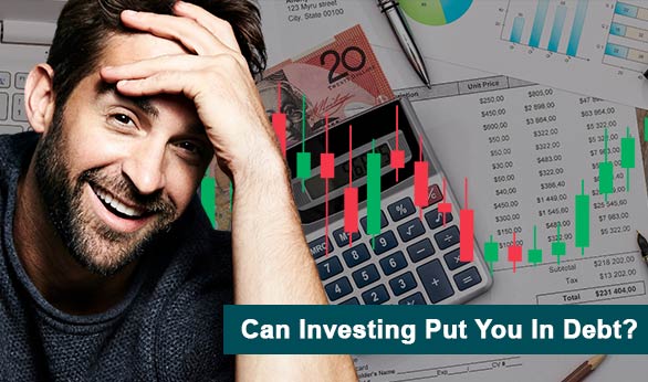 Can Investing Put You In Debt 2025