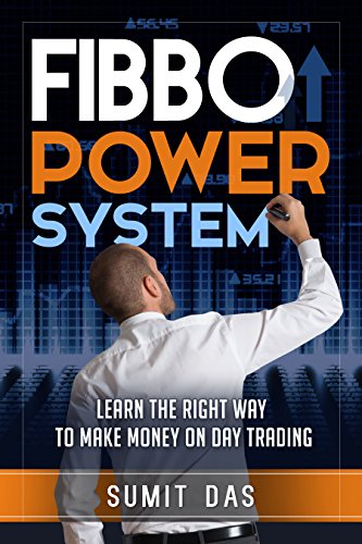 Day Trading: The Fibbo Power system for Forex, Stock, commodity By Sumit Das
