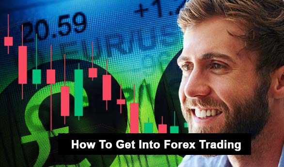 How to Get into Forex Trading 2022