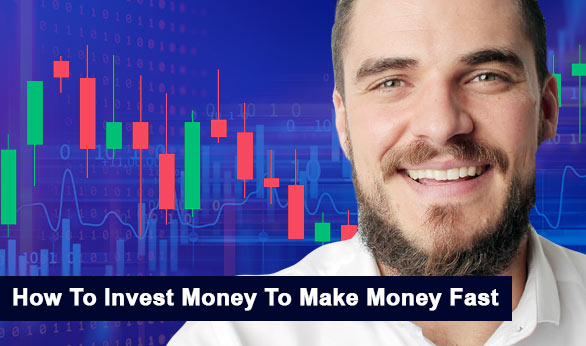 How To Invest Money To Make Money Fast 2024