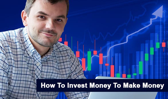 How To Invest Money To Make Money 2024