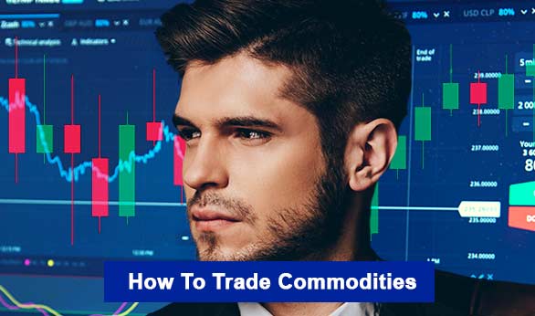 How to Trade Commodities 2024