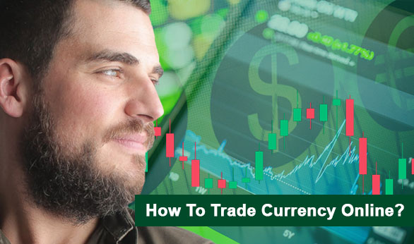 How To Trade Currency Online 2022
