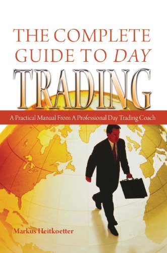 The Complete Guide to Day Trading: A Practical Manual From a Professional Day Trading Coach by Markus Heitkoetter