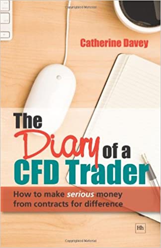The Diary of a CFD Trader: How to Make Serious Money from Contracts for Difference by Catherine Davey