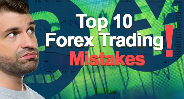 Top 10 forex trading mistakes 2025